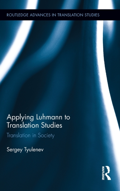 Applying Luhmann to Translation Studies : Translation in Society, Hardback Book