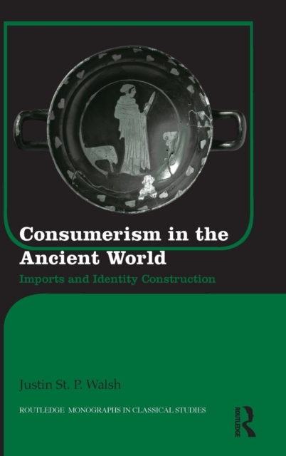 Consumerism in the Ancient World : Imports and Identity Construction, Hardback Book