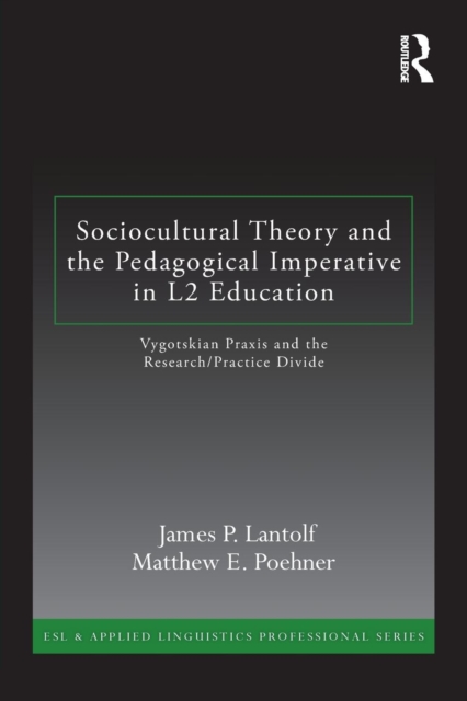 Sociocultural Theory and the Pedagogical Imperative in L2 Education : Vygotskian Praxis and the Research/Practice Divide, Paperback / softback Book