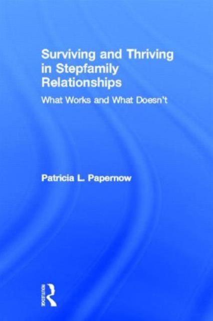 Surviving and Thriving in Stepfamily Relationships : What Works and What Doesn't, Hardback Book