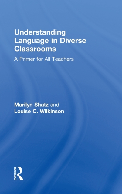 Understanding Language in Diverse Classrooms : A Primer for All Teachers, Hardback Book