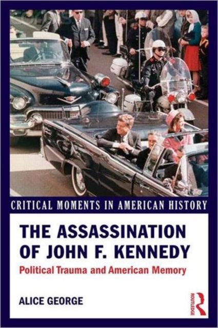 The Assassination of John F. Kennedy : Political Trauma and American Memory, Paperback / softback Book