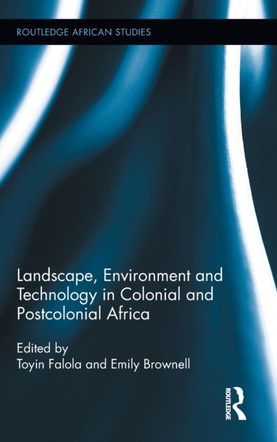 Landscape, Environment and Technology in Colonial and Postcolonial Africa, Hardback Book
