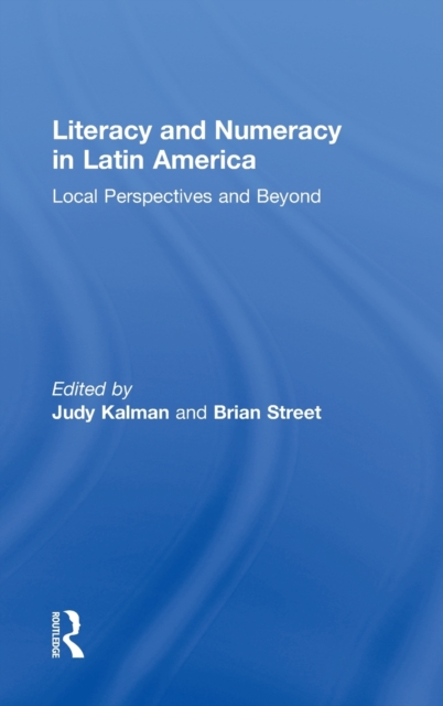 Literacy and Numeracy in Latin America : Local Perspectives and Beyond, Hardback Book