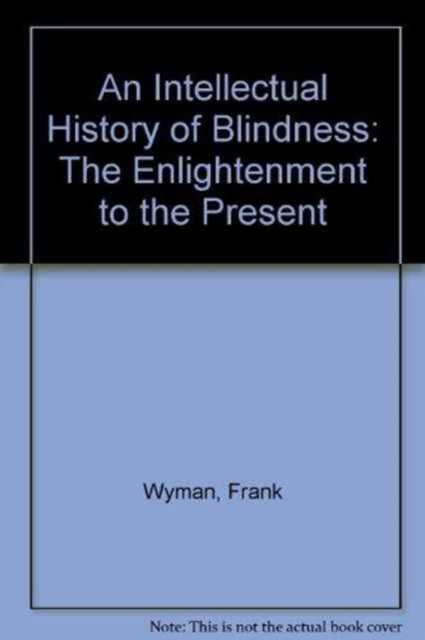 An Intellectual History of Blindness : The Enlightenment to the Present, Hardback Book