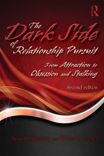 The Dark Side of Relationship Pursuit : From Attraction to Obsession and Stalking, Paperback / softback Book