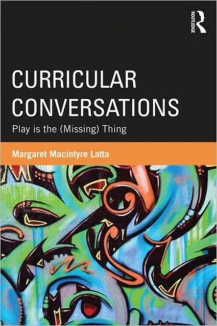 Curricular Conversations : Play is the (Missing) Thing, Paperback / softback Book