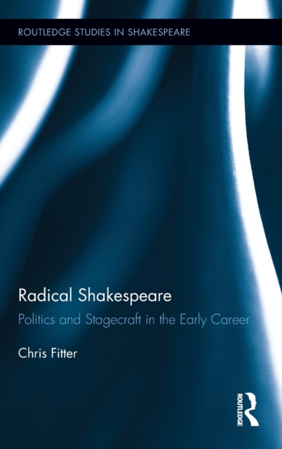 Radical Shakespeare : Politics and Stagecraft in the Early Career, Hardback Book