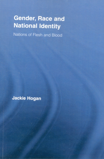Gender, Race and National Identity : Nations of Flesh and Blood, Paperback / softback Book
