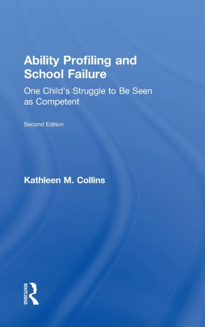 Ability Profiling and School Failure : One Child's Struggle to be Seen as Competent, Hardback Book