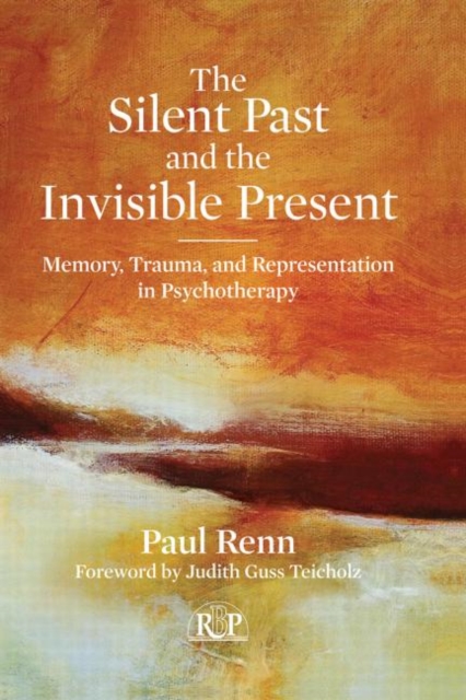 The Silent Past and the Invisible Present : Memory, Trauma, and Representation in Psychotherapy, Hardback Book
