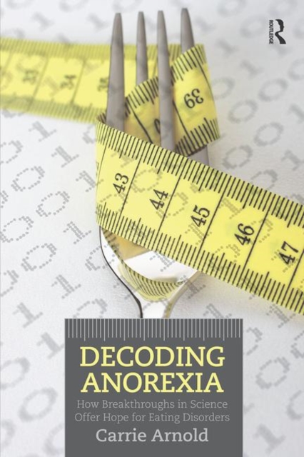 Decoding Anorexia : How Breakthroughs in Science Offer Hope for Eating Disorders, Paperback / softback Book