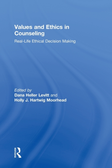 Values and Ethics in Counseling : Real-Life Ethical Decision Making, Hardback Book