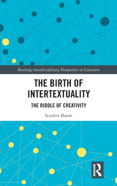 The Birth of Intertextuality : The Riddle of Creativity, Hardback Book