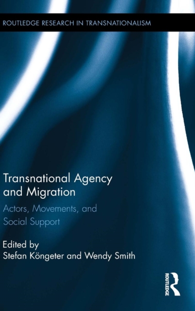 Transnational Agency and Migration : Actors, Movements, and Social Support, Hardback Book