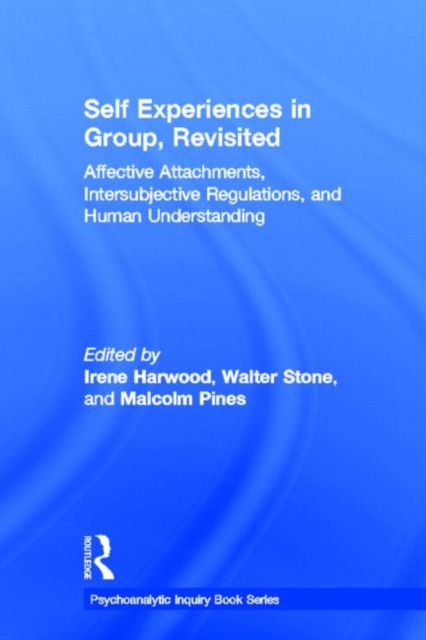 Self Experiences in Group, Revisited : Affective Attachments, Intersubjective Regulations, and Human Understanding, Hardback Book