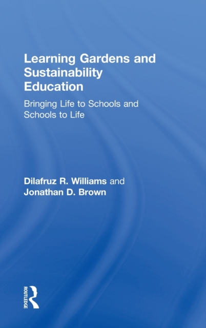 Learning Gardens and Sustainability Education : Bringing Life to Schools and Schools to Life, Hardback Book