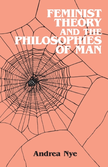 Feminist Theory and the Philosophies of Man, Paperback / softback Book