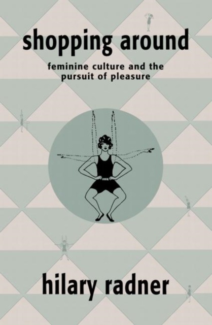 Shopping Around : Feminine Culture and the Pursuit of Pleasure, Paperback / softback Book