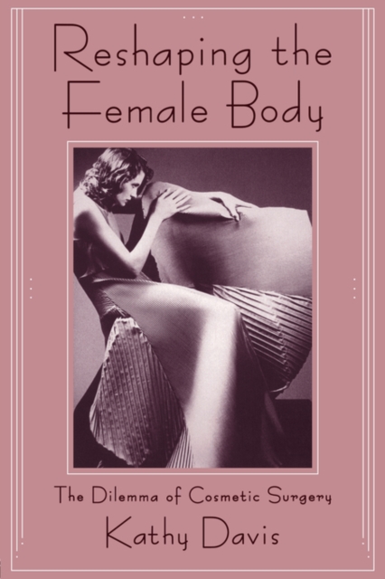 Reshaping the Female Body : The Dilemma of Cosmetic Surgery, Paperback / softback Book