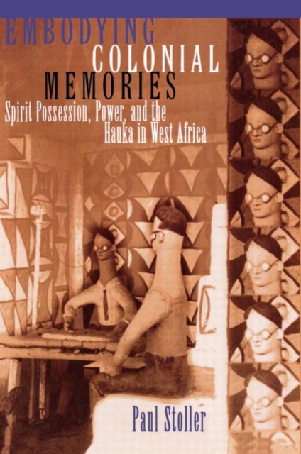 Embodying Colonial Memories : Spirit Possession, Power, and the Hauka in West Africa, Paperback / softback Book