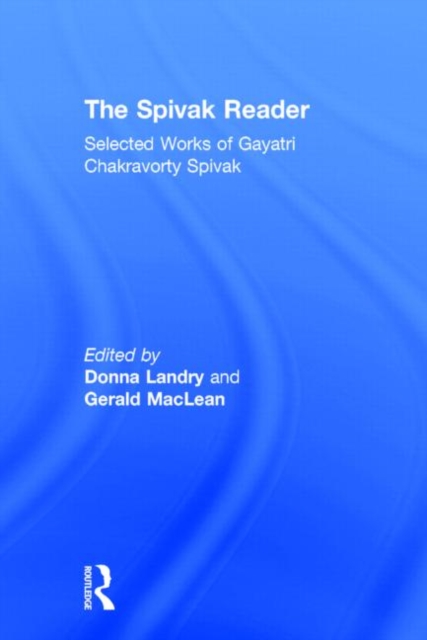 The Spivak Reader : Selected Works of Gayati Chakravorty Spivak, Hardback Book