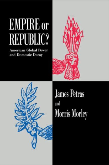 Empire or Republic? : American Global Power and Domestic Decay, Hardback Book