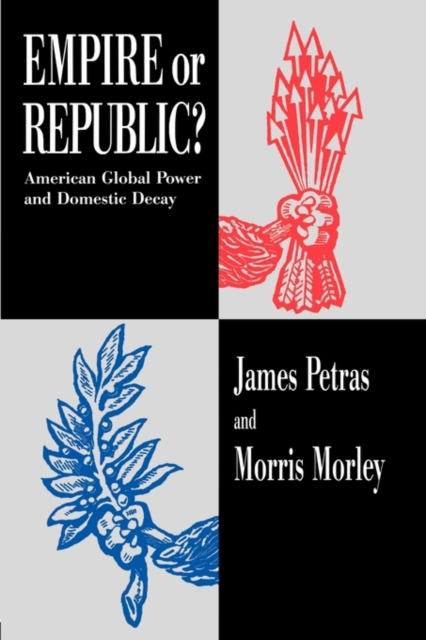 Empire or Republic? : American Global Power and Domestic Decay, Paperback / softback Book