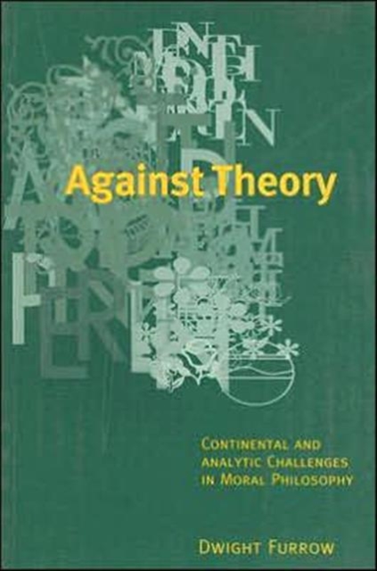 Against Theory : Continental and Analytic Challenges in Moral Philosophy, Paperback / softback Book