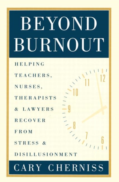 Beyond Burnout : Helping Teachers, Nurses, Therapists and Lawyers Recover From Stress and Disillusionment, Paperback / softback Book