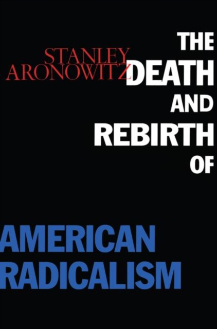 The Death and Rebirth of American Radicalism, Paperback / softback Book