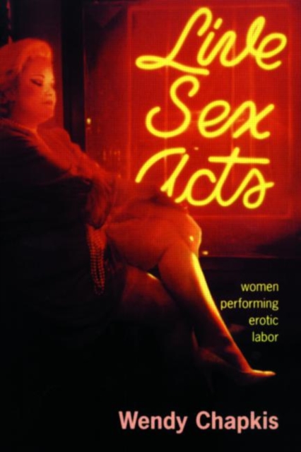 Live Sex Acts : Women Performing Erotic Labor, Paperback / softback Book