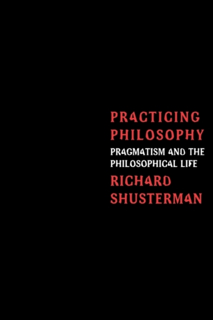 Practicing Philosophy : Pragmatism and the Philosophical Life, Paperback / softback Book