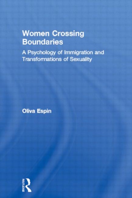 Women Crossing Boundaries : A Psychology of Immigration and Transformations of Sexuality, Hardback Book