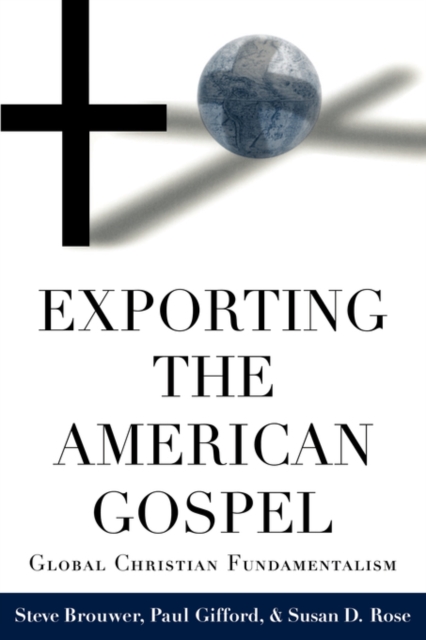 Exporting the American Gospel : Global Christian Fundamentalism, Paperback / softback Book