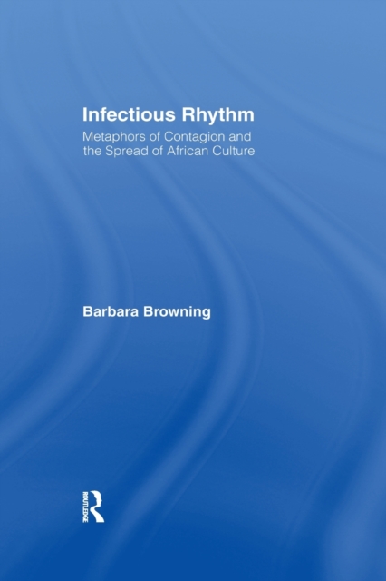 Infectious Rhythm : Metaphors of Contagion and the Spread of African Culture, Paperback / softback Book