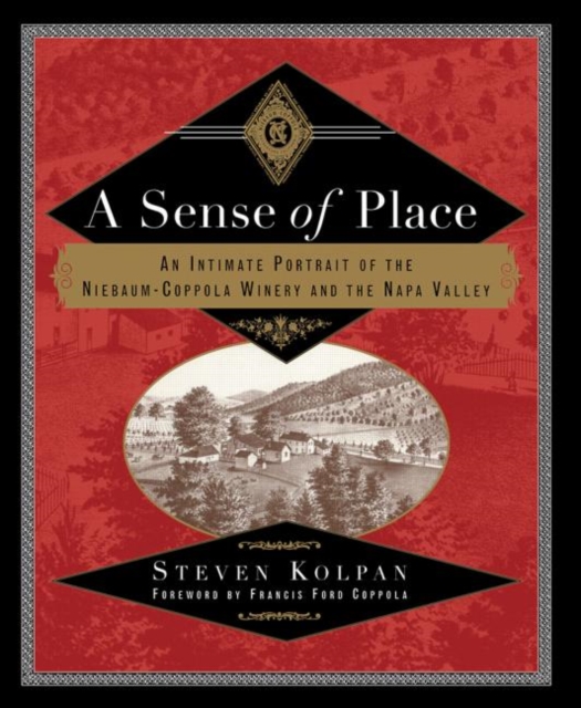 A Sense of Place : An Intimate Portrait of the Niebaum-Coppola Winery and the Napa Valley, Paperback / softback Book