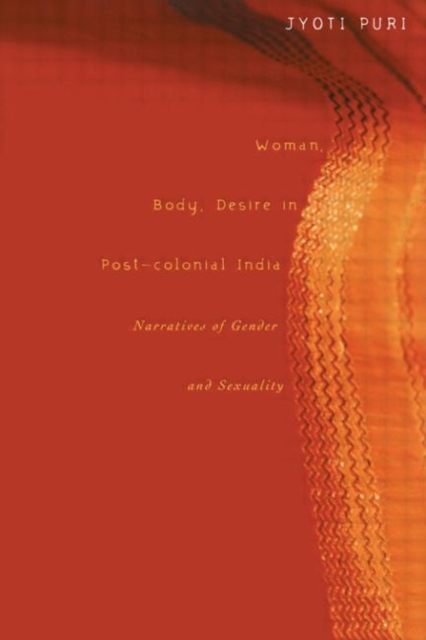 Woman, Body, Desire in Post-Colonial India : Narratives of Gender and Sexuality, Hardback Book