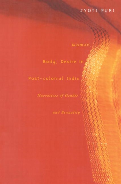 Woman, Body, Desire in Post-Colonial India : Narratives of Gender and Sexuality, Paperback / softback Book