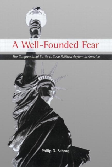A Well-Founded Fear : The Congressional Battle to Save Political Asylum in America, Paperback / softback Book