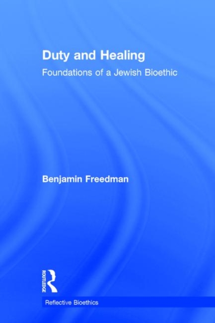 Duty and Healing : Foundations of a Jewish Bioethic, Hardback Book