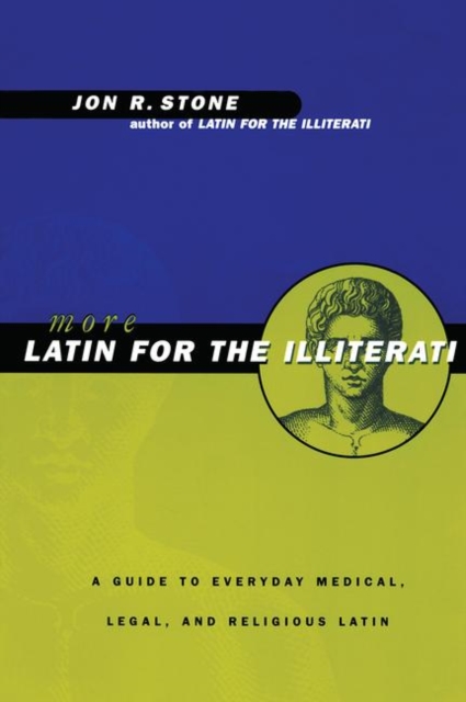 More Latin for the Illiterati : A Guide to Medical, Legal and Religious Latin, Paperback / softback Book