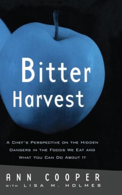 Bitter Harvest : A Chef's Perspective on the Hidden Danger in the Foods We Eat and What You Can Do About It, Hardback Book