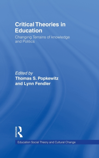 Critical Theories in Education : Changing Terrains of Knowledge and Politics, Hardback Book