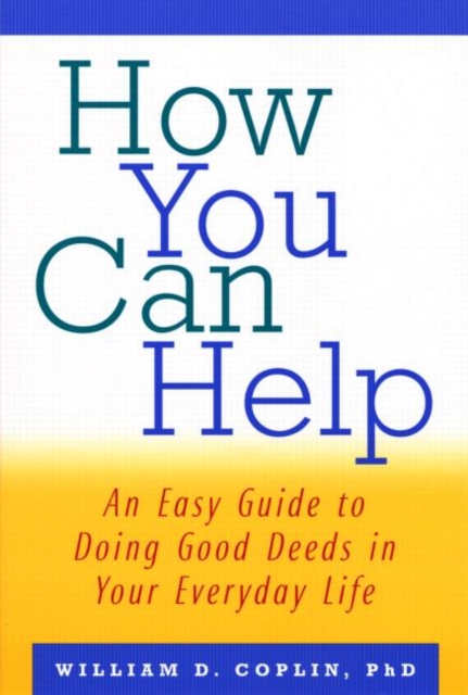 How You Can Help : An Easy Guide to Doing Good Deeds in Your Everyday Life, Paperback / softback Book