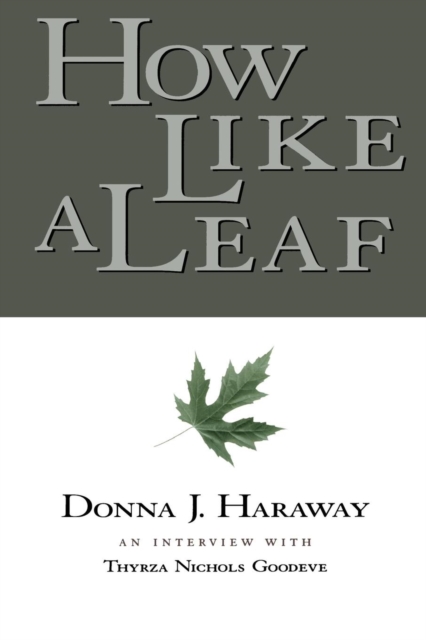 How Like a Leaf : An Interview with Donna Haraway, Paperback / softback Book
