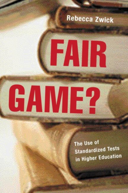Fair Game? : The Use of Standardized Admissions Tests in Higher Education, Paperback / softback Book
