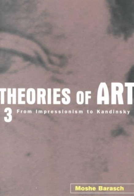 Theories of Art : 3. From Impressionism to Kandinsky, Paperback / softback Book