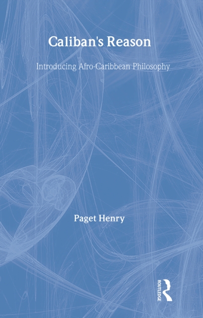 Caliban's Reason : Introducing Afro-Caribbean Philosophy, Hardback Book