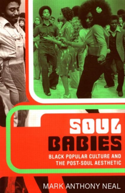 Soul Babies : Black Popular Culture and the Post-Soul Aesthetic, Paperback / softback Book